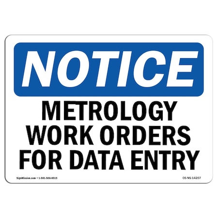 Signmission OSHA Notice Sign, 12" Height, Rigid Plastic, Metrology Work Orders For Data Entry Sign, Landscape OS-NS-P-1218-L-14207